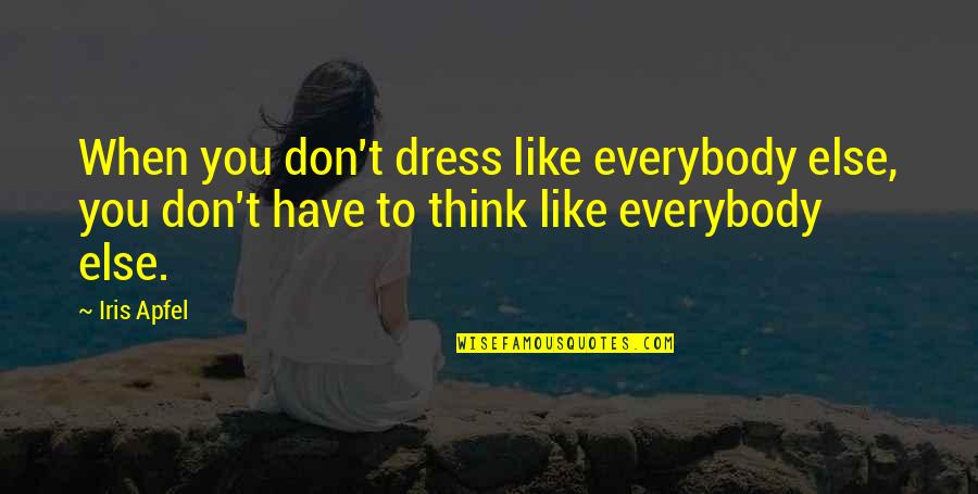 Hydrogren Quotes By Iris Apfel: When you don't dress like everybody else, you