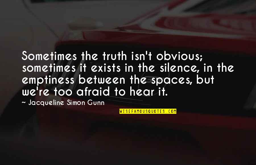 Hydrology Quotes By Jacqueline Simon Gunn: Sometimes the truth isn't obvious; sometimes it exists