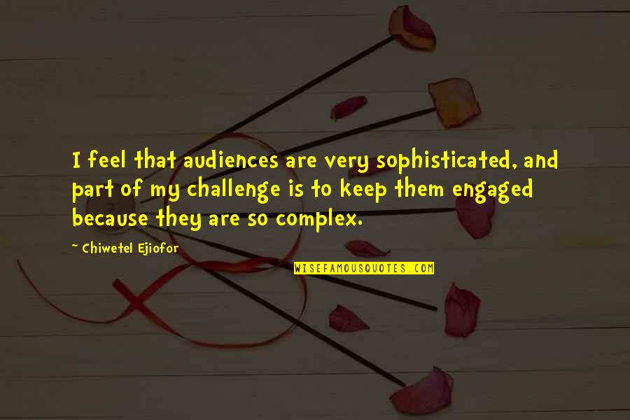 Hydromel Juice Quotes By Chiwetel Ejiofor: I feel that audiences are very sophisticated, and