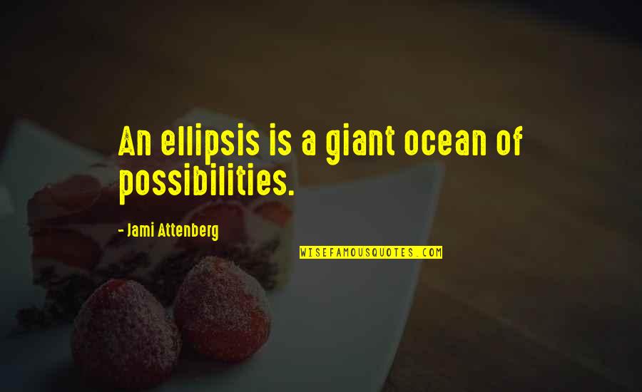 Hydromelon Quotes By Jami Attenberg: An ellipsis is a giant ocean of possibilities.