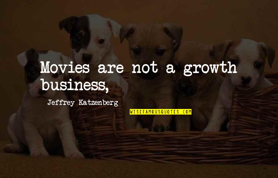 Hydromelon Quotes By Jeffrey Katzenberg: Movies are not a growth business,