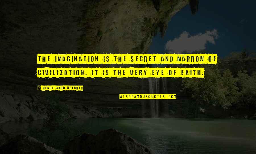 Hydrophobia Game Quotes By Henry Ward Beecher: The imagination is the secret and marrow of