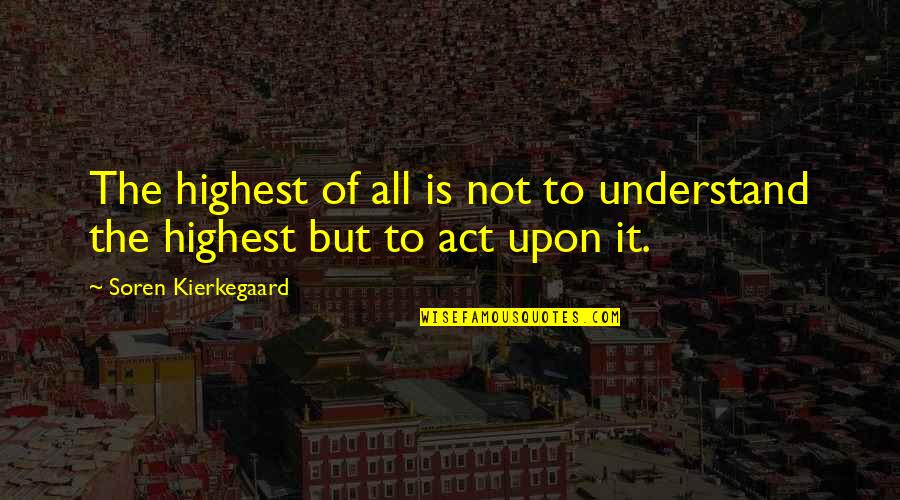 Hydrophobia Game Quotes By Soren Kierkegaard: The highest of all is not to understand