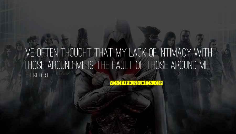 Hydrophobia Rabies Quotes By Luke Ford: I've often thought that my lack of intimacy