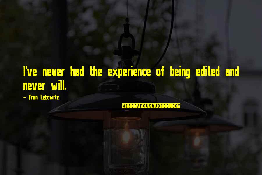 Hydroplane Museum Quotes By Fran Lebowitz: I've never had the experience of being edited Hydroplane Museum Quotes By Fran Lebowitz: I've never had the experience of being edited