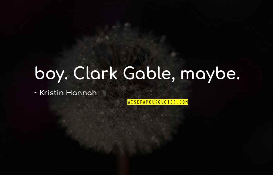 Hydroponic Farming Quotes By Kristin Hannah: boy. Clark Gable, maybe. Hydroponic Farming Quotes By Kristin Hannah: boy. Clark Gable, maybe.