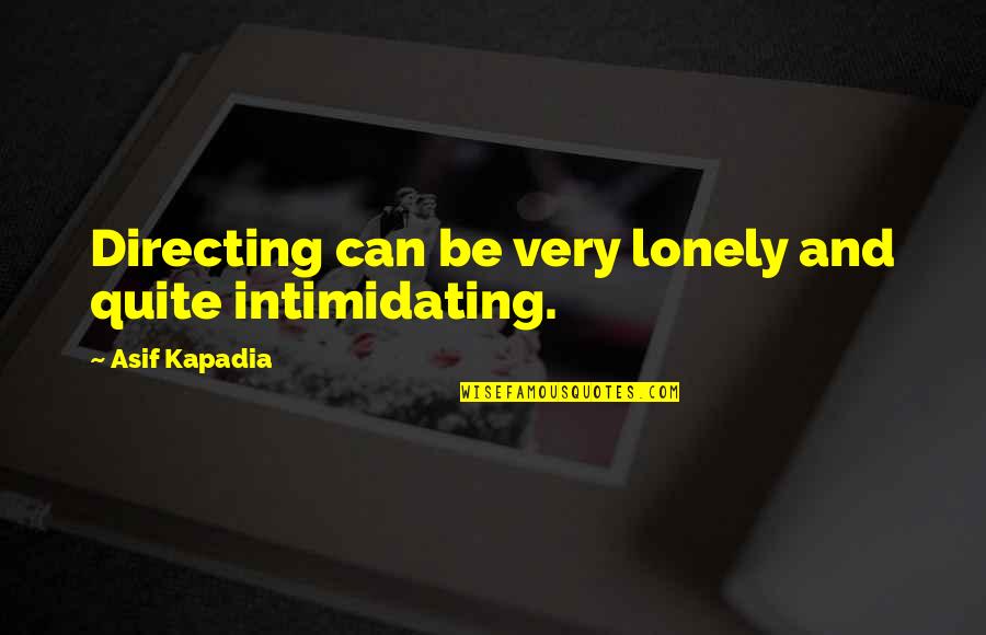 Hydroponics Quotes By Asif Kapadia: Directing can be very lonely and quite intimidating. Hydroponics Quotes By Asif Kapadia: Directing can be very lonely and quite intimidating.