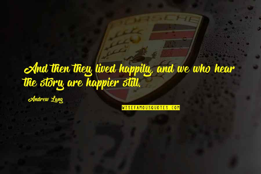Hydroquinone Quotes By Andrew Lang: And then they lived happily, and we who