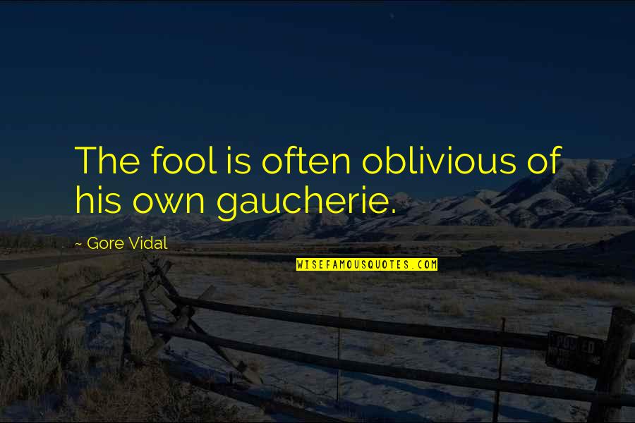 Hydrostatic Drive Quotes By Gore Vidal: The fool is often oblivious of his own