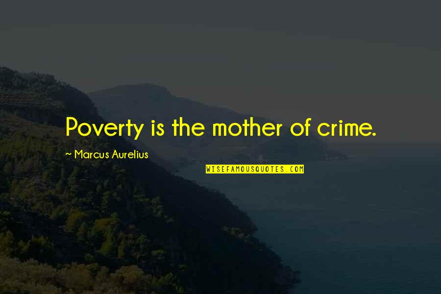 Hydrothermal Vents Quotes By Marcus Aurelius: Poverty is the mother of crime. Hydrothermal Vents Quotes By Marcus Aurelius: Poverty is the mother of crime.