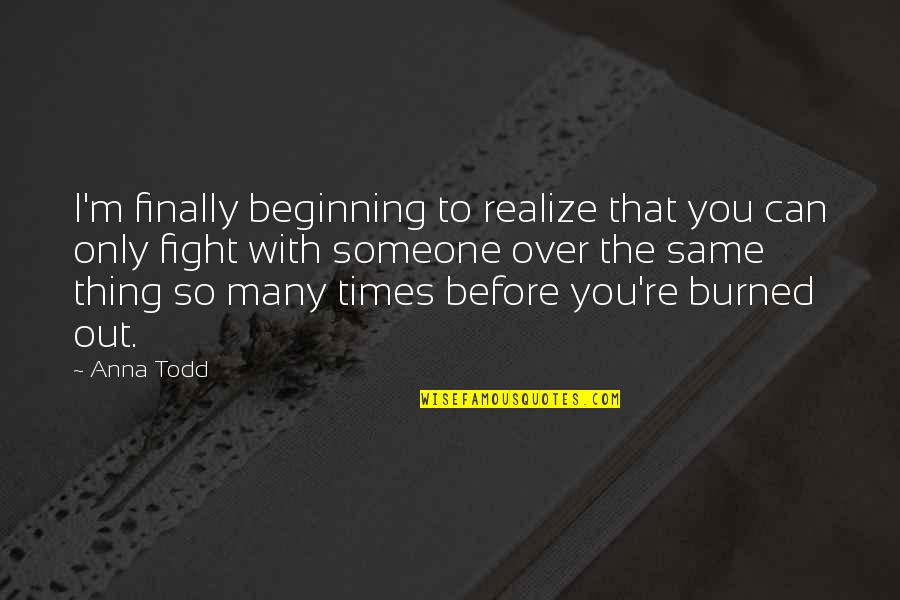 Hydroxide Acid Quotes By Anna Todd: I'm finally beginning to realize that you can Hydroxide Acid Quotes By Anna Todd: I'm finally beginning to realize that you can
