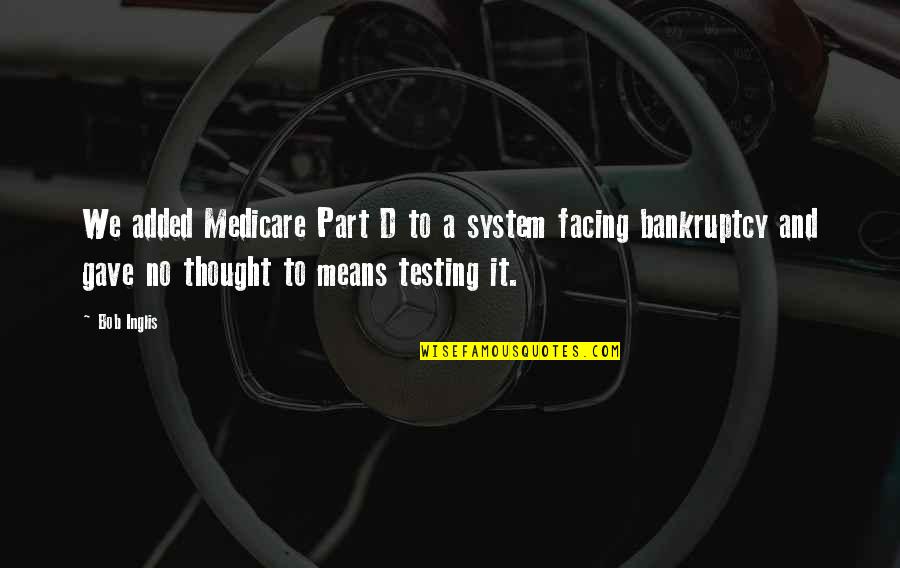 Hydroxide Acid Quotes By Bob Inglis: We added Medicare Part D to a system