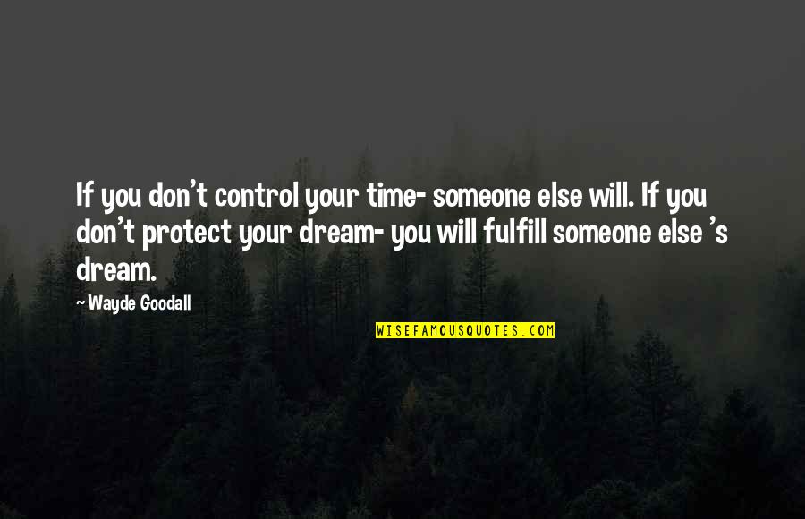 Hydroxyl Machine Quotes By Wayde Goodall: If you don't control your time- someone else Hydroxyl Machine Quotes By Wayde Goodall: If you don't control your time- someone else