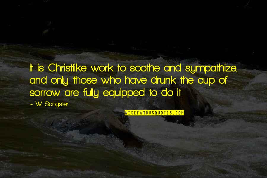 Hydroxymandelic Quotes By W. Sangster: It is Christlike work to soothe and sympathize,