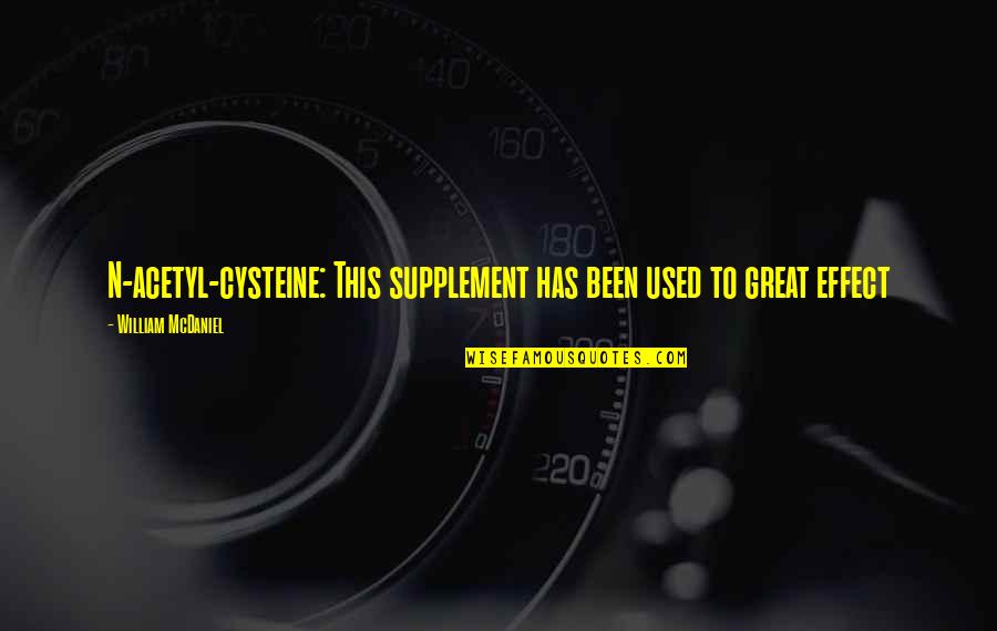 Hydroxyphenylglycol Quotes By William McDaniel: N-acetyl-cysteine: This supplement has been used to great
