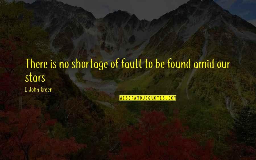 Hyein Sweet Quotes By John Green: There is no shortage of fault to be