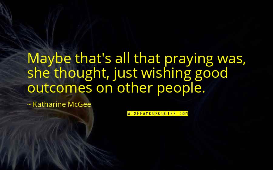 Hyeobi Quotes By Katharine McGee: Maybe that's all that praying was, she thought,