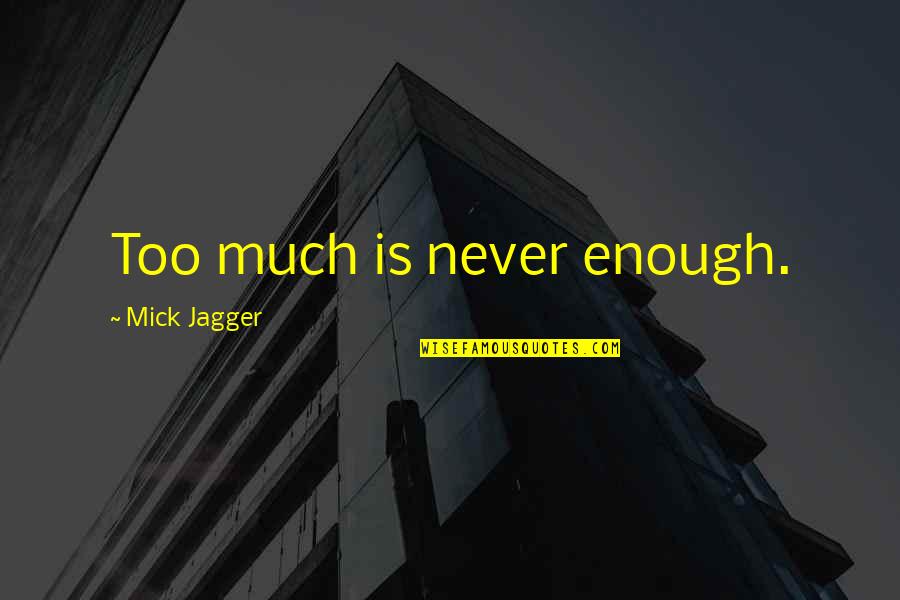 Hyeok Kalis Quotes By Mick Jagger: Too much is never enough.