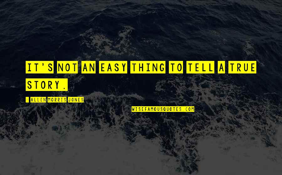Hyeongseoljigong Quotes By Allen Morris Jones: It's not an easy thing to tell a Hyeongseoljigong Quotes By Allen Morris Jones: It's not an easy thing to tell a