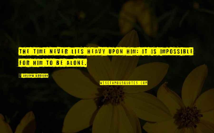 Hyeongseoljigong Quotes By Joseph Addison: The time never lies heavy upon him; it