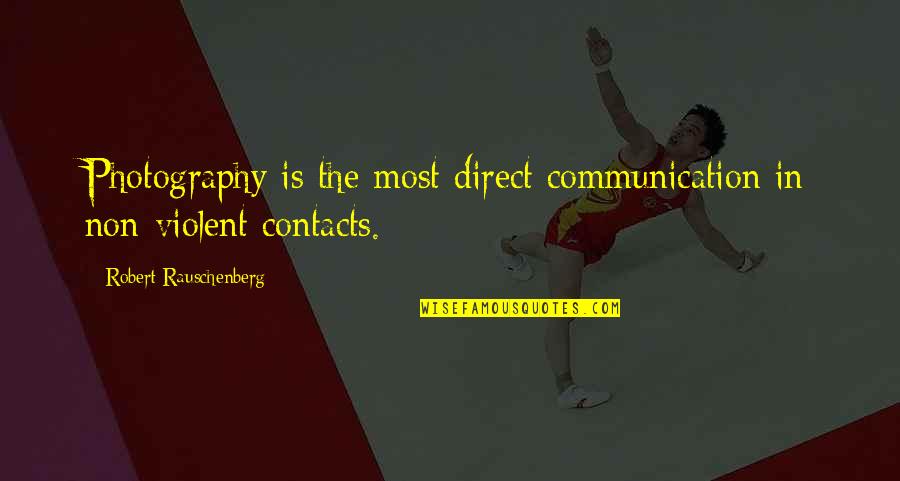 Hyerim Song Quotes By Robert Rauschenberg: Photography is the most direct communication in non-violent Hyerim Song Quotes By Robert Rauschenberg: Photography is the most direct communication in non-violent