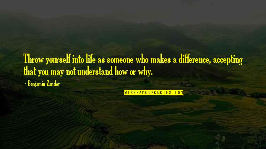 Hyet Professional Tools Quotes By Benjamin Zander: Throw yourself into life as someone who makes Hyet Professional Tools Quotes By Benjamin Zander: Throw yourself into life as someone who makes