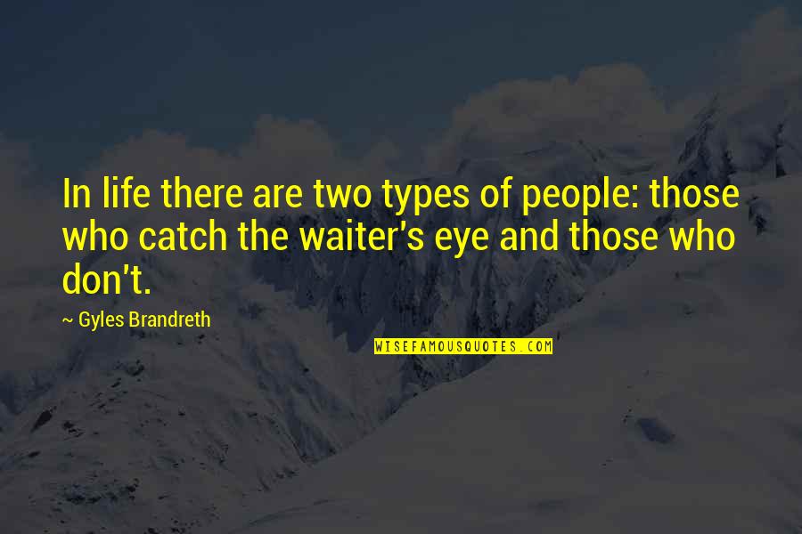 Hyette's Quotes By Gyles Brandreth: In life there are two types of people: