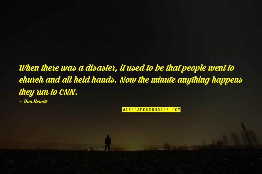 Hygeia Enjoye Quotes By Don Hewitt: When there was a disaster, it used to Hygeia Enjoye Quotes By Don Hewitt: When there was a disaster, it used to