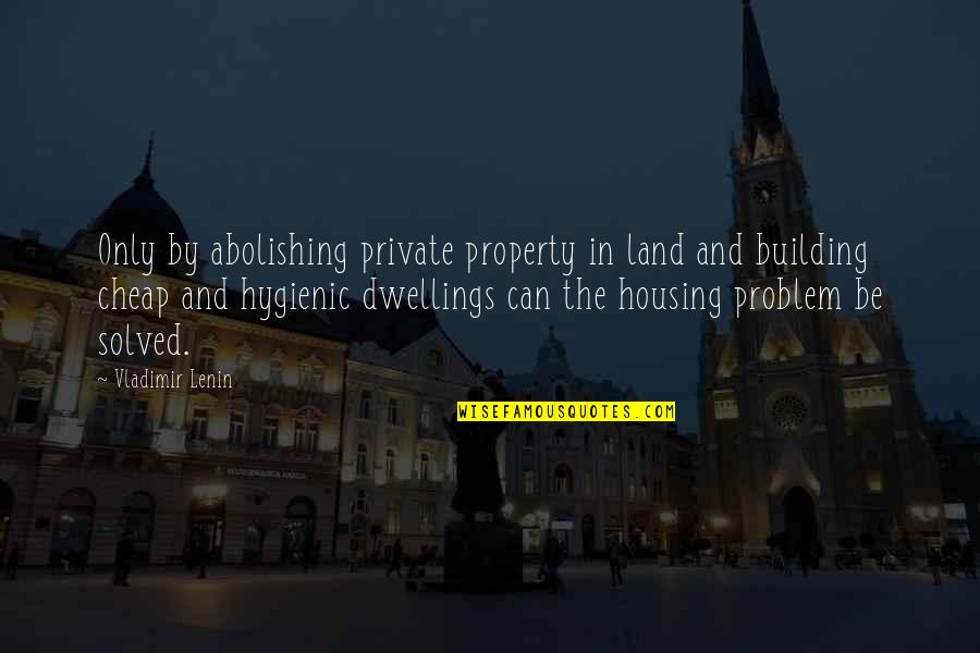Hygienic Quotes By Vladimir Lenin: Only by abolishing private property in land and