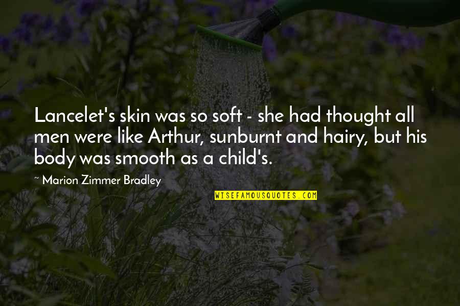 Hygienists Contracting Quotes By Marion Zimmer Bradley: Lancelet's skin was so soft - she had Hygienists Contracting Quotes By Marion Zimmer Bradley: Lancelet's skin was so soft - she had