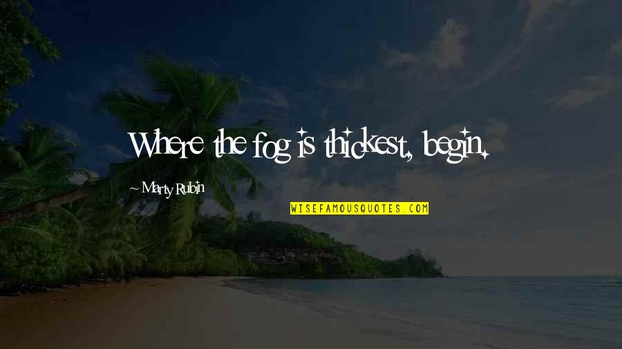 Hygienists Contracting Quotes By Marty Rubin: Where the fog is thickest, begin. Hygienists Contracting Quotes By Marty Rubin: Where the fog is thickest, begin.
