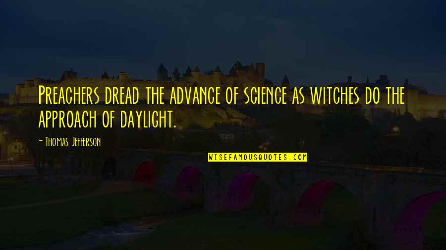 Hygienists Contracting Quotes By Thomas Jefferson: Preachers dread the advance of science as witches