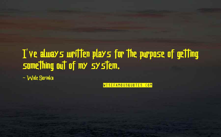 Hyken Office Quotes By Wole Soyinka: I've always written plays for the purpose of
