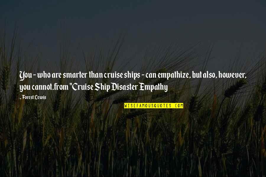 Hyksos Kings Quotes By Forest Lewis: You - who are smarter than cruise ships Hyksos Kings Quotes By Forest Lewis: You - who are smarter than cruise ships