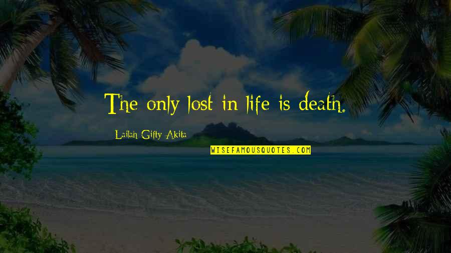 Hylda Baker Quotes By Lailah Gifty Akita: The only lost in life is death.