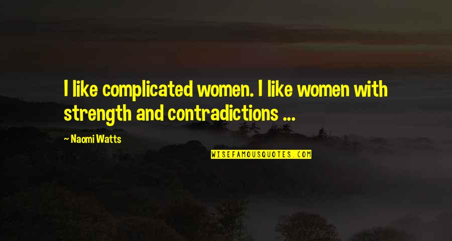 Hylden Advocacy Quotes By Naomi Watts: I like complicated women. I like women with