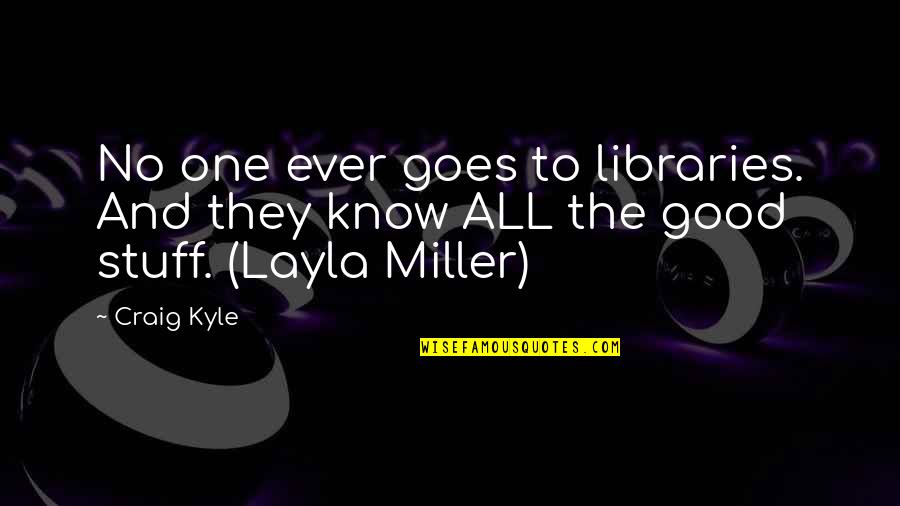 Hylen Souders Quotes By Craig Kyle: No one ever goes to libraries. And they