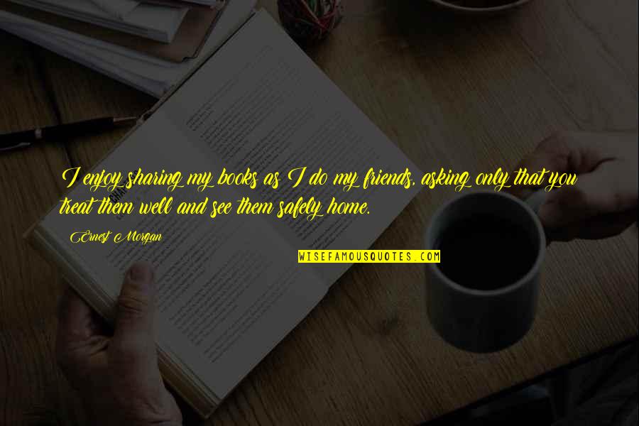 Hyler And Associates Quotes By Ernest Morgan: I enjoy sharing my books as I do