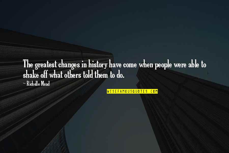 Hyler And Associates Quotes By Richelle Mead: The greatest changes in history have come when