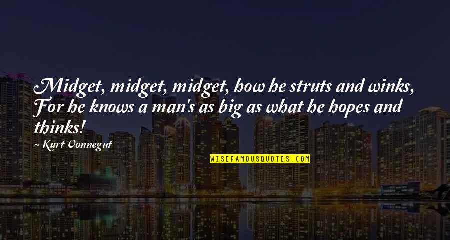 Hylias First Chosen Quotes By Kurt Vonnegut: Midget, midget, midget, how he struts and winks, Hylias First Chosen Quotes By Kurt Vonnegut: Midget, midget, midget, how he struts and winks,