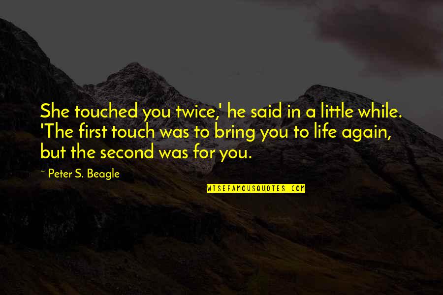 Hylias First Chosen Quotes By Peter S. Beagle: She touched you twice,' he said in a Hylias First Chosen Quotes By Peter S. Beagle: She touched you twice,' he said in a