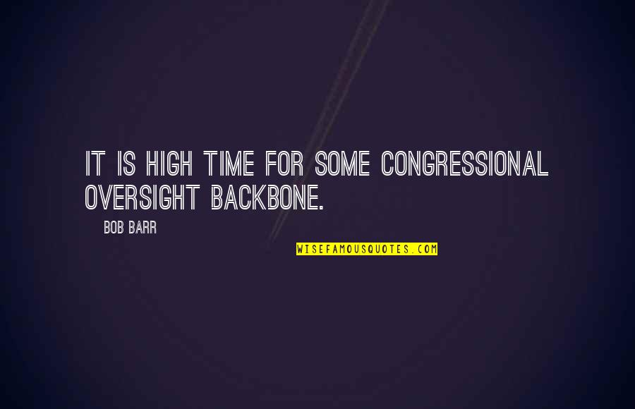Hylke Hendrik Quotes By Bob Barr: It is high time for some congressional oversight