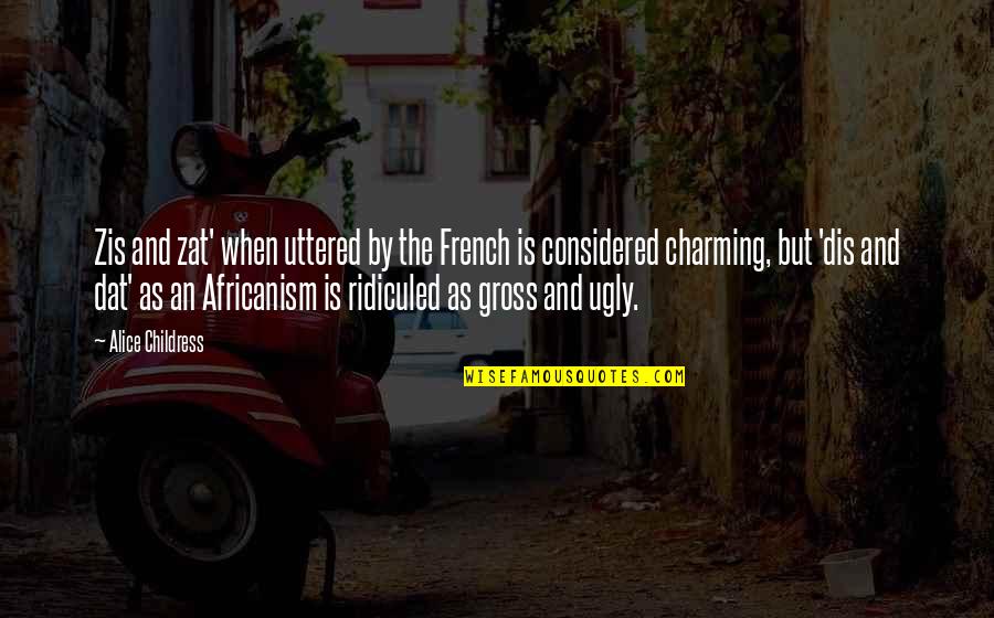 Hylla Heroes Quotes By Alice Childress: Zis and zat' when uttered by the French Hylla Heroes Quotes By Alice Childress: Zis and zat' when uttered by the French