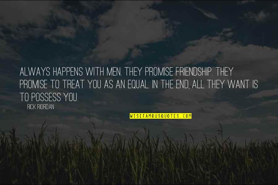 Hylla Heroes Quotes By Rick Riordan: Always happens with men. They promise friendship. They Hylla Heroes Quotes By Rick Riordan: Always happens with men. They promise friendship. They