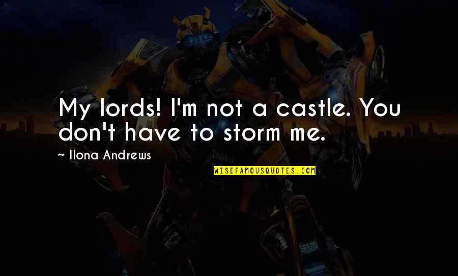 Hylla Moll Quotes By Ilona Andrews: My lords! I'm not a castle. You don't