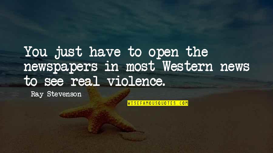Hyllykannattimet Quotes By Ray Stevenson: You just have to open the newspapers in