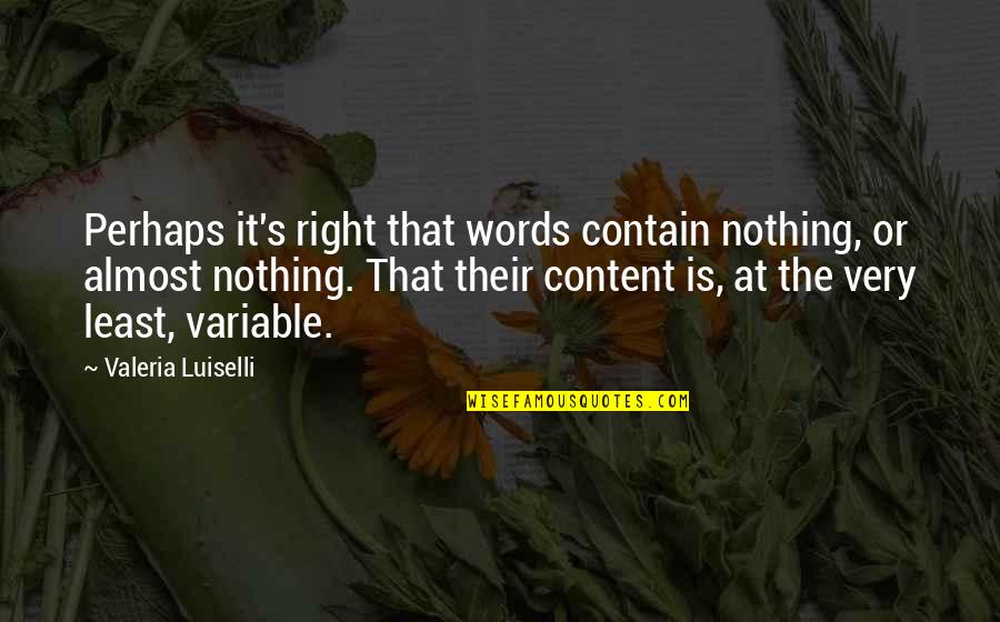 Hylonema Quotes By Valeria Luiselli: Perhaps it's right that words contain nothing, or