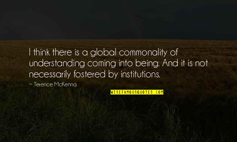 Hylonome Quotes By Terence McKenna: I think there is a global commonality of