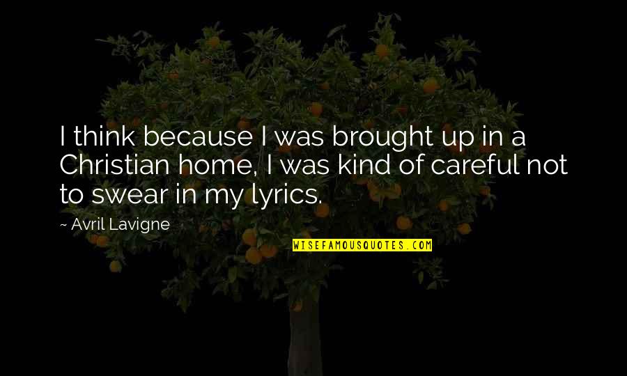 Hylting Quotes By Avril Lavigne: I think because I was brought up in Hylting Quotes By Avril Lavigne: I think because I was brought up in