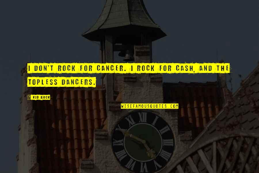 Hymanson Bodyblade Quotes By Kid Rock: I don't rock for Cancer. I rock for